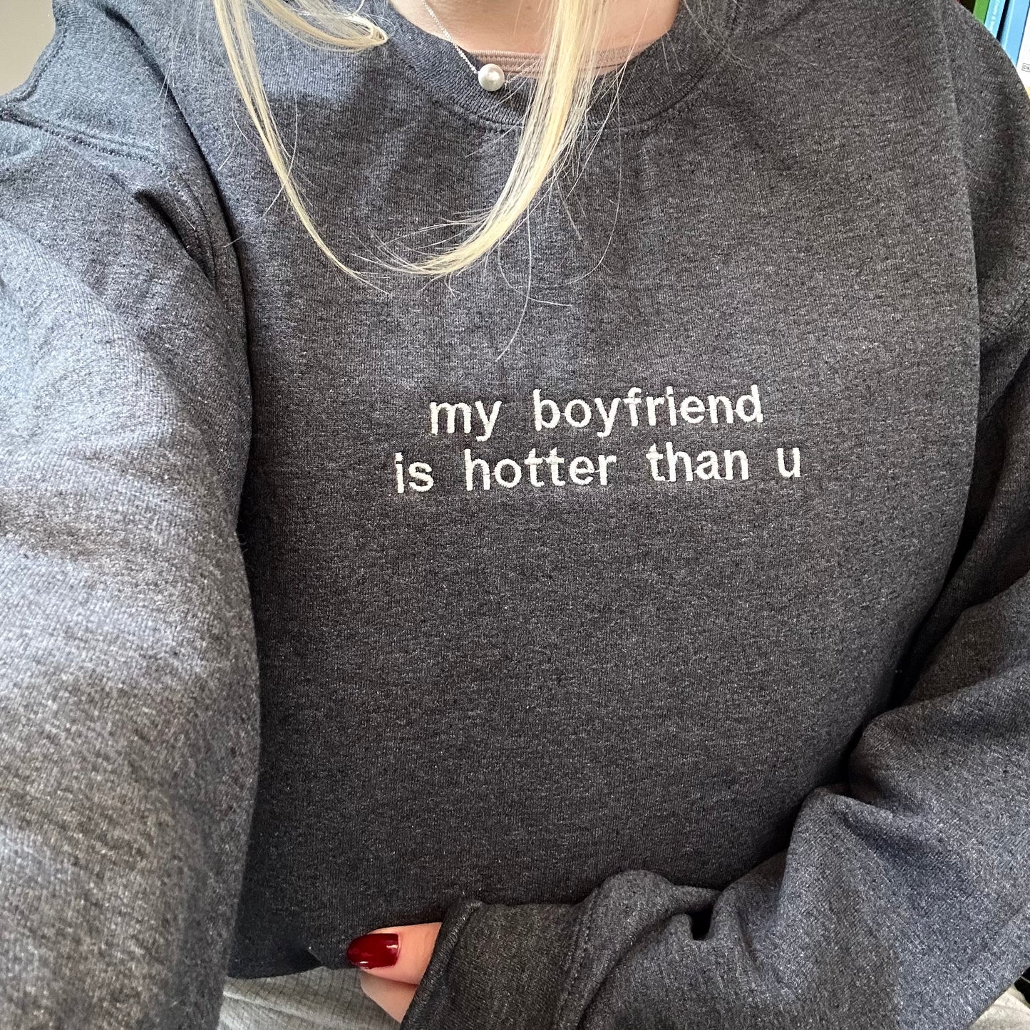 “My boyfriend is hotter than u” sweater